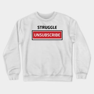 Struggle Unsubscribe Crewneck Sweatshirt